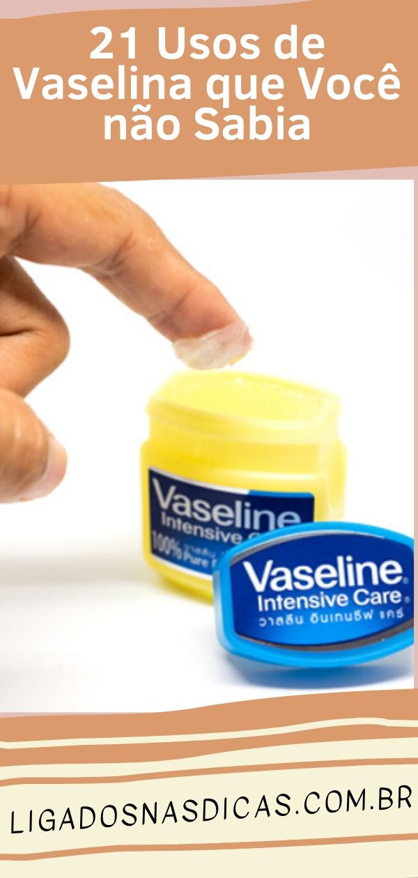 21 Usos de Vaselina que Você não Sabia 21 Usos de Vaselina que Você não Sabia
